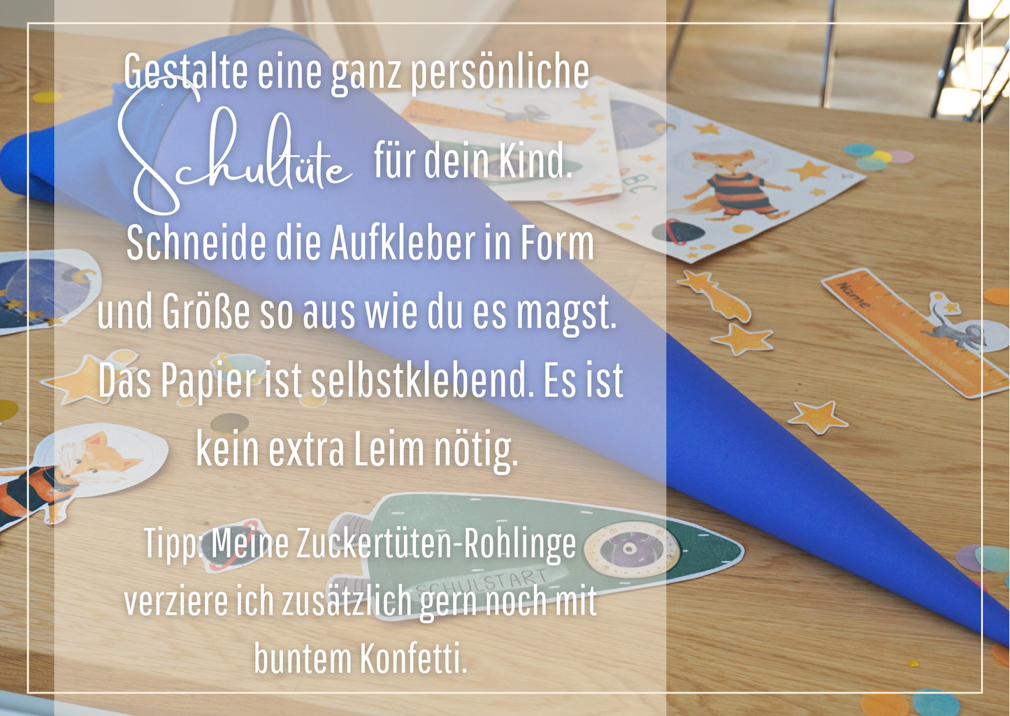 Gestalte eine ganz persönliche Schultüte für dein Kind. Schneide die Aufkleber in Form und Größe aus wie du es magst. Das Papier ist selbstklebend. Es ist kein extra Leim nötig. Tipp: Meine Zuckertüten Rohlinge verziere ich gern noch zusätzlich mit buntem Konfetti.