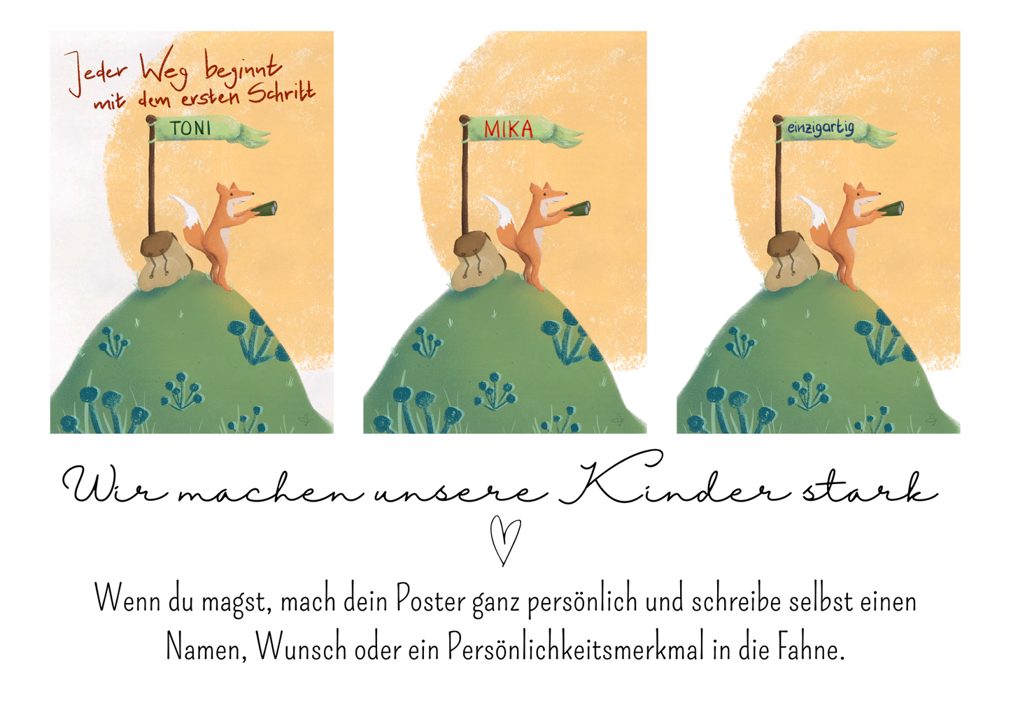 Wenn du magst, mach dein Poster persönlich und schreibeselbst einen Namen, Wunsch oder ein Persönlichkeitsmerkmal in die Fahne.