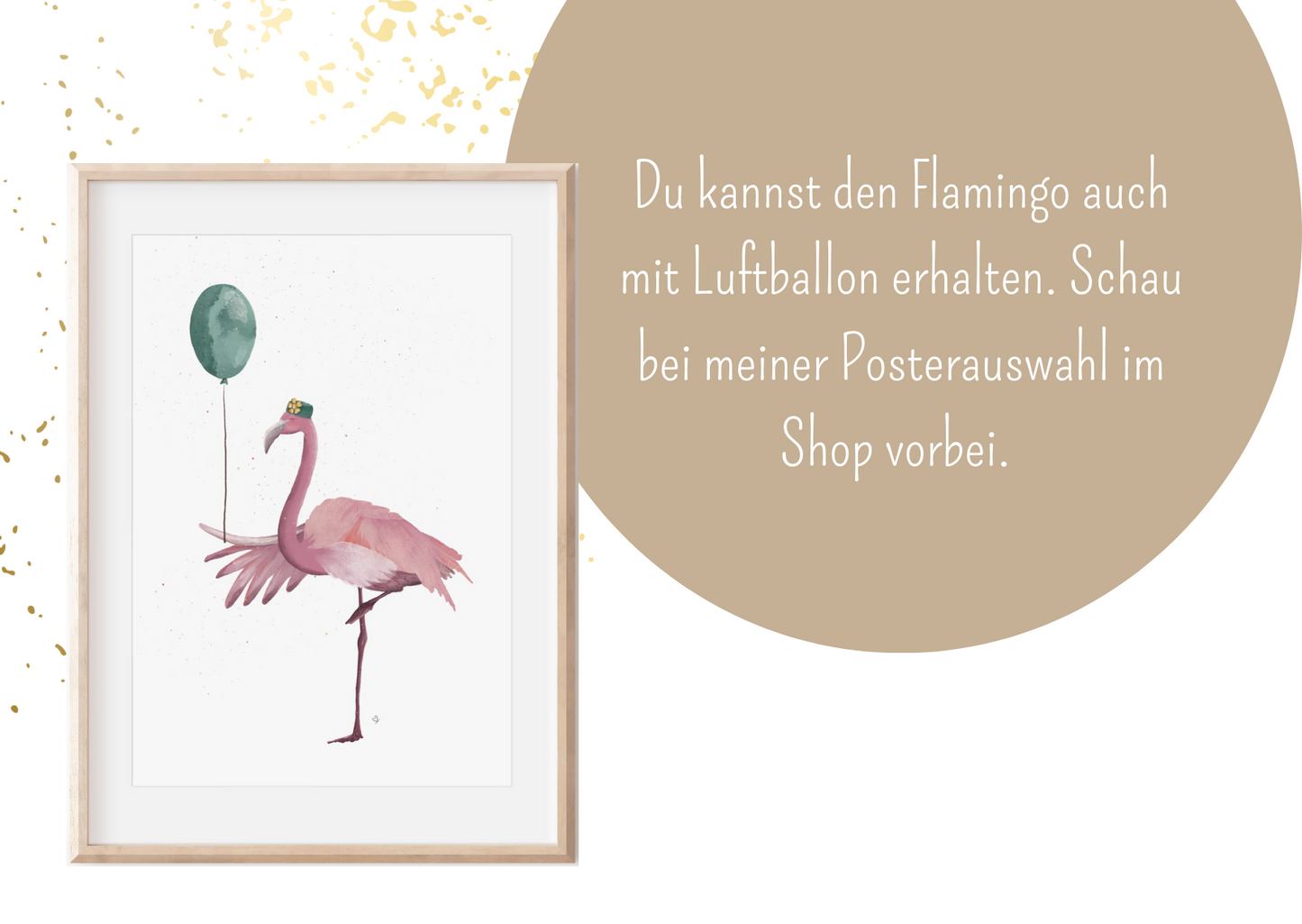 Du kannst den Flamingo auch mit Luftballon erhalten. Schau bei meiner Posterauswahl im Shop vorbei.